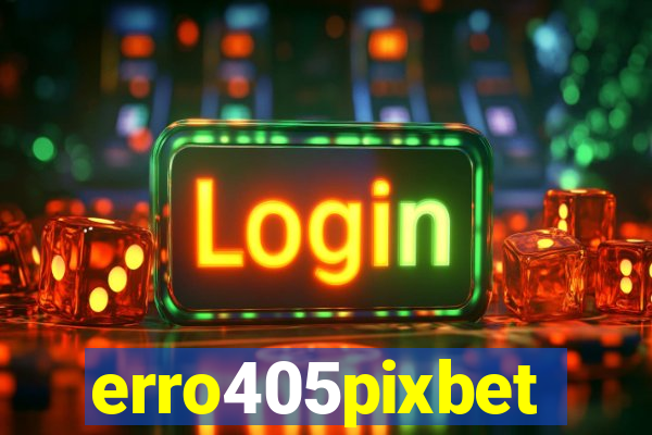 erro405pixbet