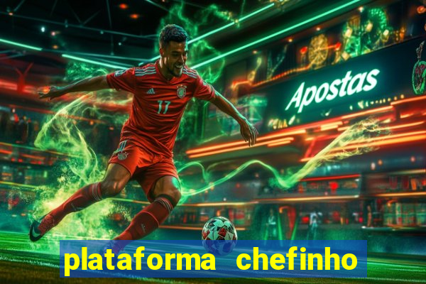 plataforma chefinho 777 bet