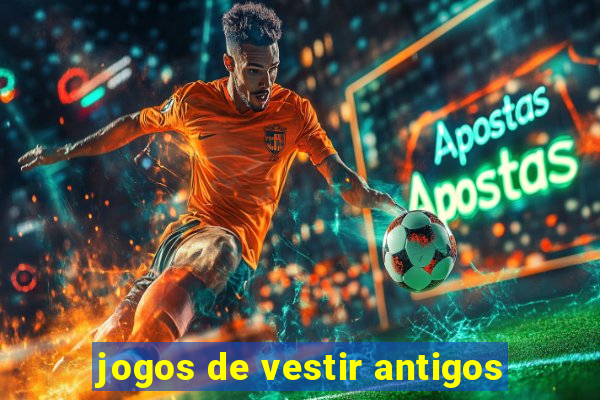 jogos de vestir antigos