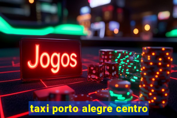 taxi porto alegre centro