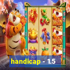 handicap - 1.5