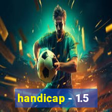 handicap - 1.5