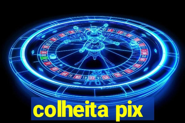 colheita pix