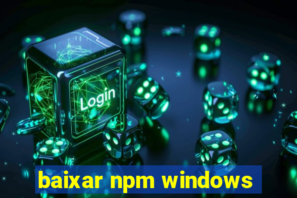 baixar npm windows