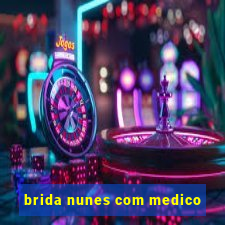 brida nunes com medico