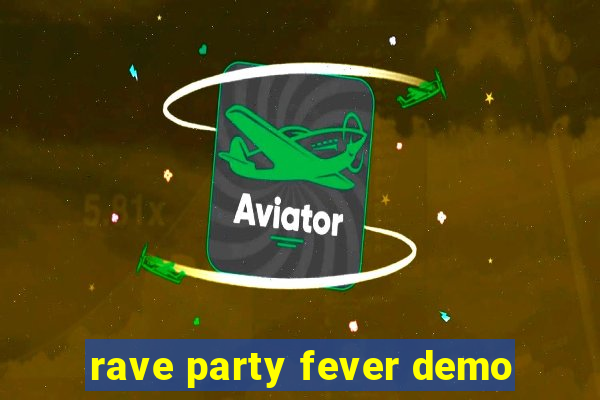 rave party fever demo