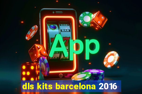 dls kits barcelona 2016