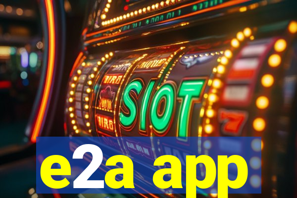 e2a app