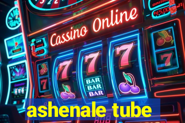 ashenale tube