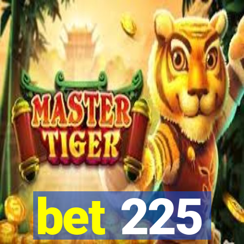 bet 225