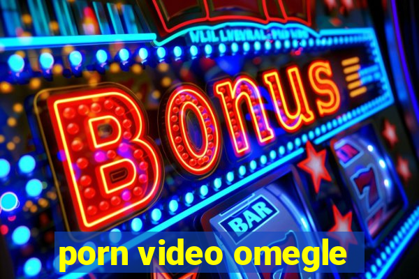 porn video omegle