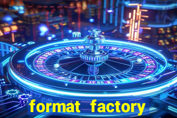 format factory windows 7