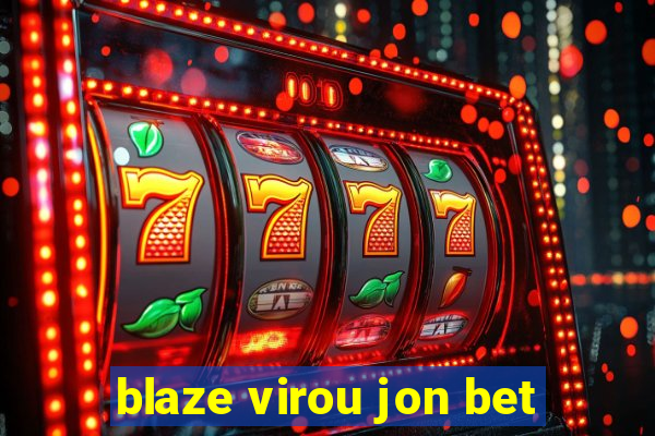 blaze virou jon bet