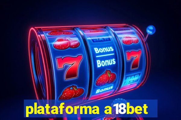 plataforma a18bet