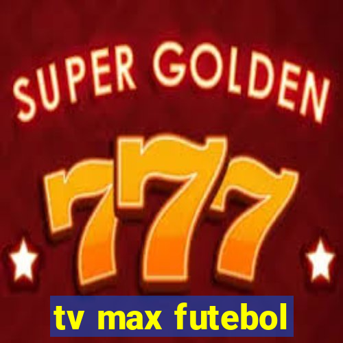 tv max futebol