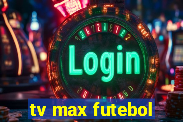 tv max futebol