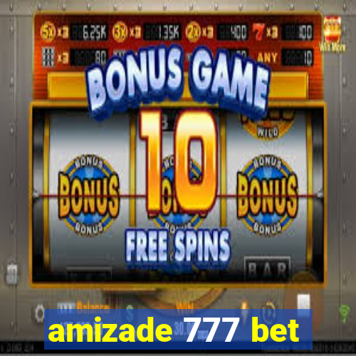 amizade 777 bet