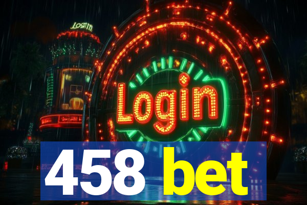 458 bet