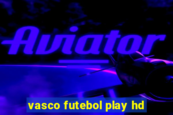 vasco futebol play hd