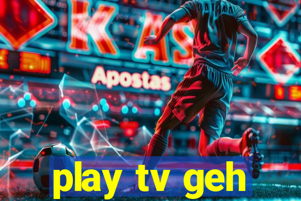 play tv geh