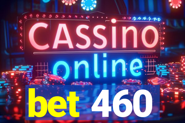 bet 460