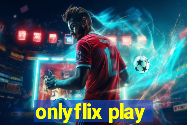 onlyflix play