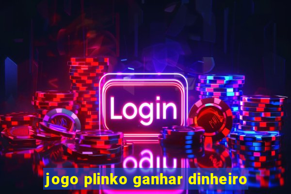 jogo plinko ganhar dinheiro