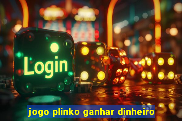 jogo plinko ganhar dinheiro