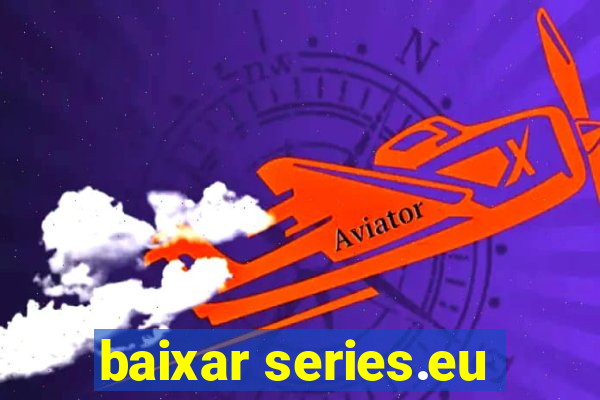 baixar series.eu