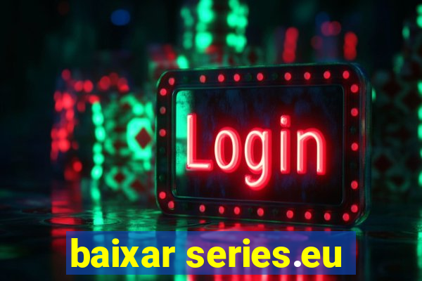 baixar series.eu