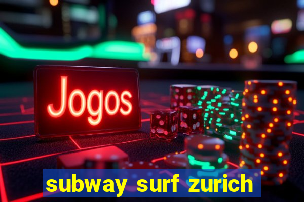 subway surf zurich