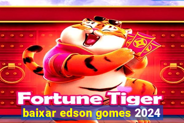 baixar edson gomes 2024