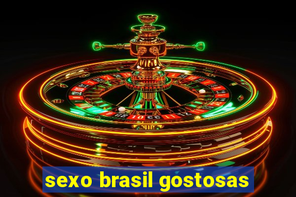 sexo brasil gostosas