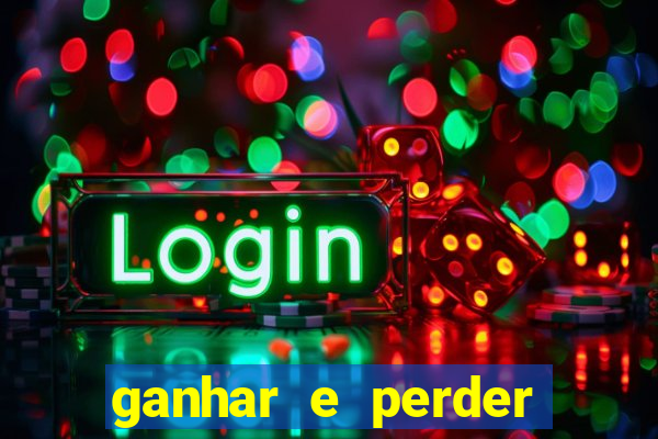 ganhar e perder faz parte do jogo frases