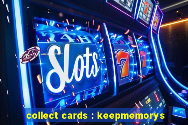 collect cards : keepmemorys