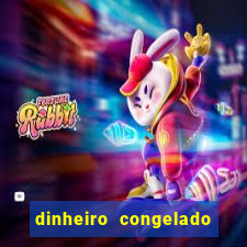 dinheiro congelado na plataforma