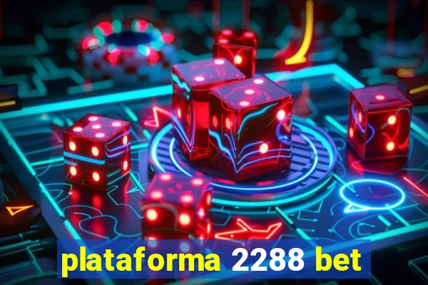 plataforma 2288 bet