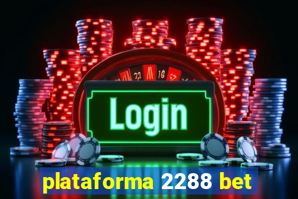 plataforma 2288 bet