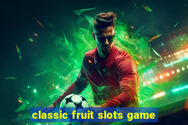 classic fruit slots game