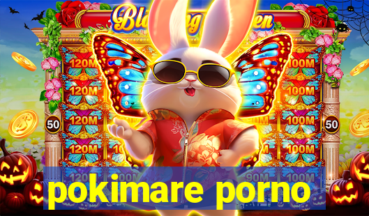 pokimare porno