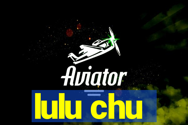 lulu chu