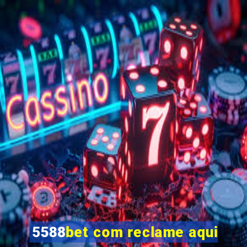 5588bet com reclame aqui