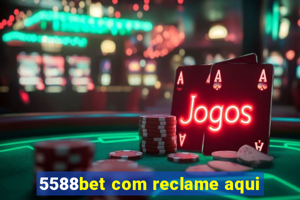 5588bet com reclame aqui