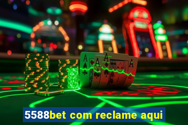 5588bet com reclame aqui