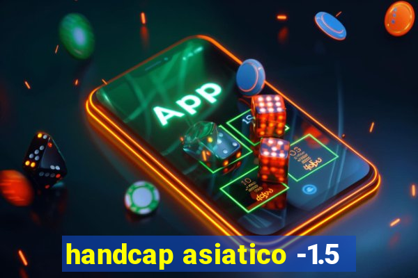 handcap asiatico -1.5