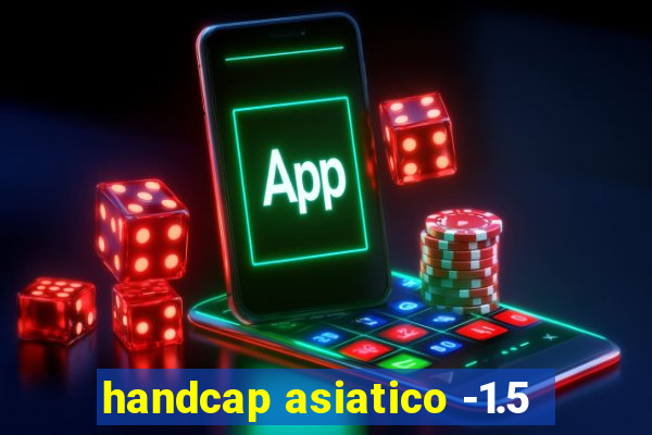 handcap asiatico -1.5