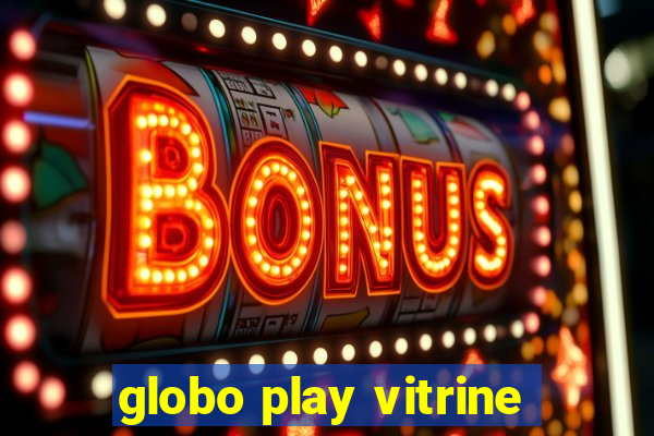 globo play vitrine