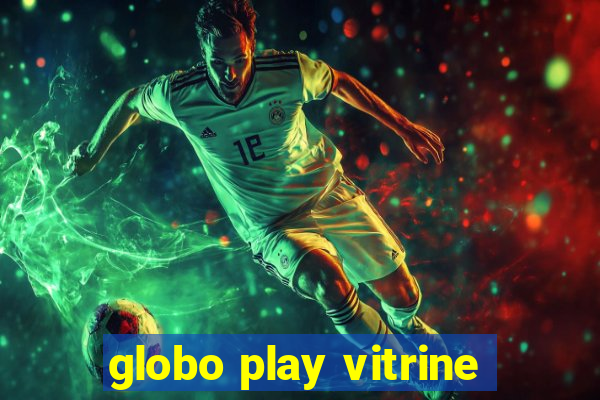 globo play vitrine