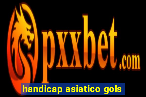 handicap asiatico gols