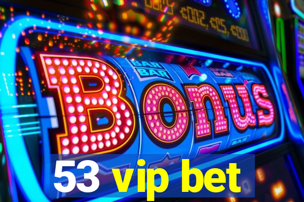 53 vip bet